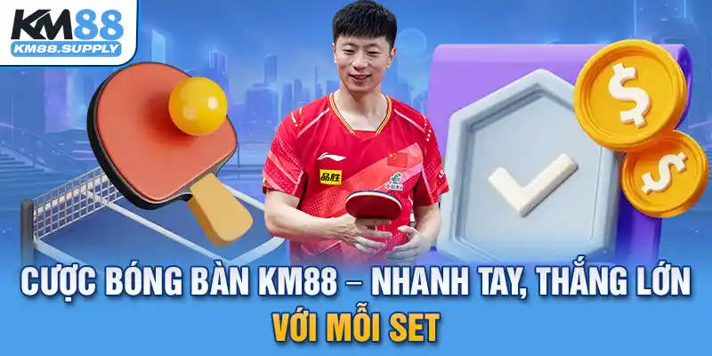 Cược bóng bàn KM88