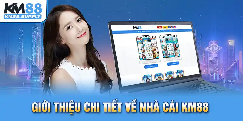 Thông tin giới thiệu KM88 cơ bản bạn cần biết