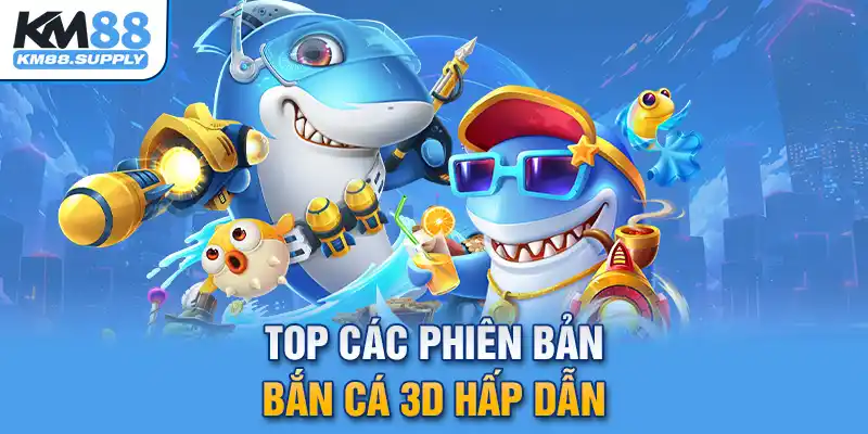 Top các phiên bản bắn cá 3D