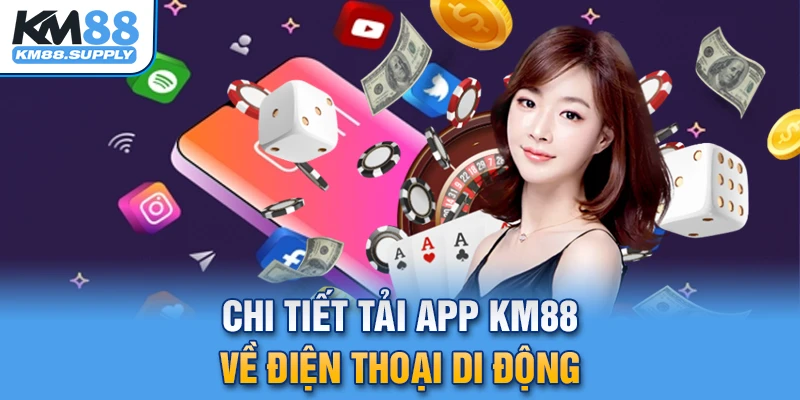 Phổ biến cách tải app KM88 về di động trên Android lẫn iOS