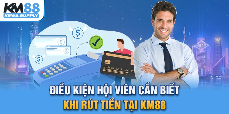 Những điều kiện quan trọng khi thực hiện rút tiền KM88