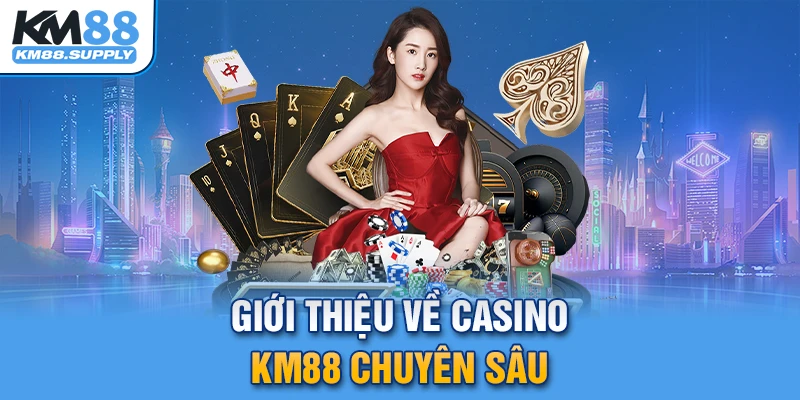 Những điều cần biết về casino KM88