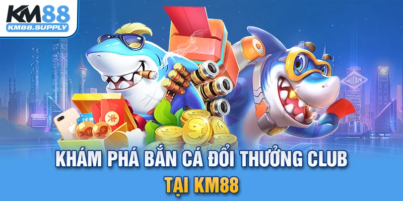 Bắn cá đổi thưởng club đưa bạn vào đại dương đa sắc màu