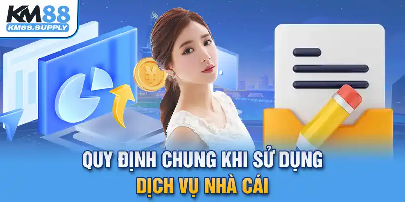 Quy định chung khi sử dụng dịch vụ nhà cái cung cấp