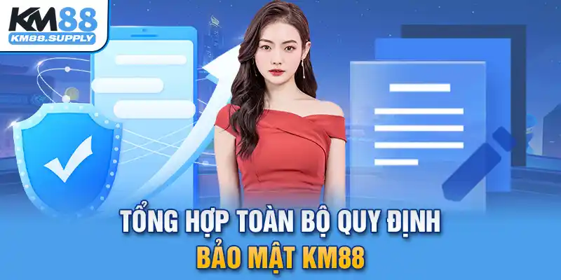 Tổng hợp toàn bộ quy định bảo mật bạn cần biết tại KM88