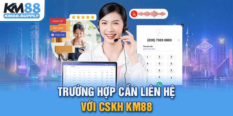 Những tình huống người chơi cần kết nối CSKH KM88