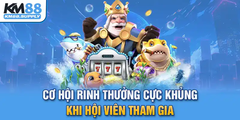 Cơ hội rinh thưởng cực khủng về nhà khi tham gia