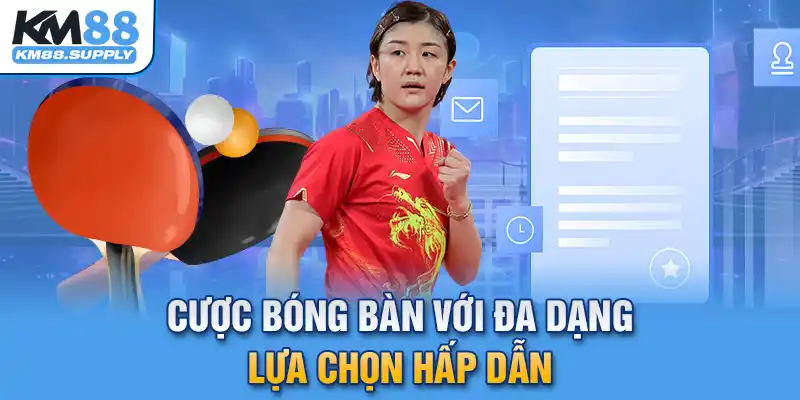 Cược bóng bàn với đa dạng lựa chọn hấp dẫn