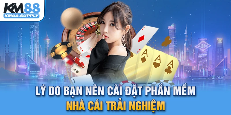 Lý do bạn nên cài đặt phần mềm nhà cái để trải nghiệm