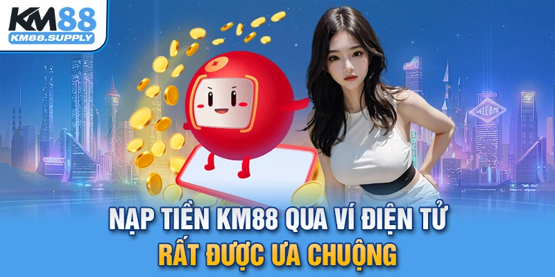 Nạp tiền KM88 qua ví banking rất được ưa chuộng