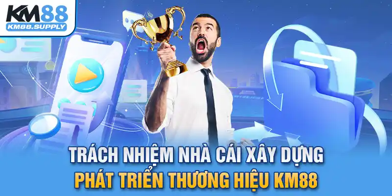 Trách nhiệm nhà cái trong việc phát triển tên tuổi thương hiệu