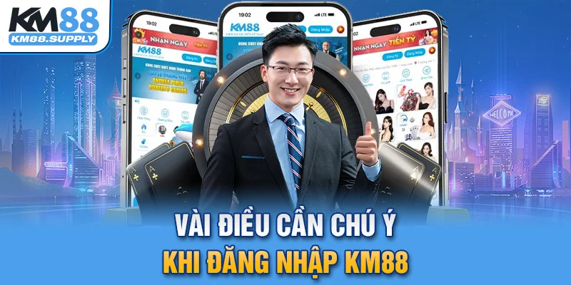 Vài điều cần chú ý khi đăng nhập KM88