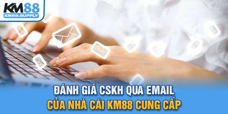 Gửi email là một trong những cách liên hệ KM88 thông dụng