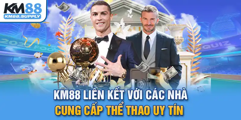 Km88 liên kết với các nhà cá cược hàng đầu thế giới