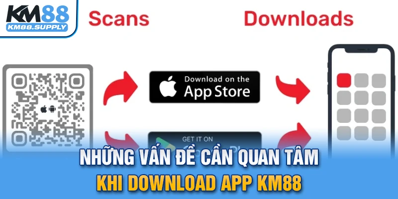 Những vấn đề cần quan tâm khi download app KM88