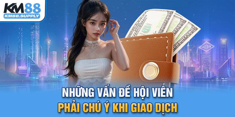 Những vấn đề người chơi phải chú ý khi giao dịch