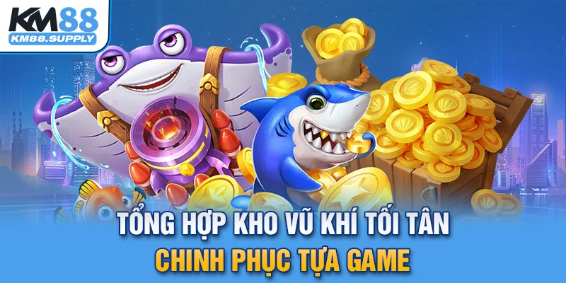 Tổng hợp kho vũ khí tối tân chinh phục mục tiêu dễ dàng