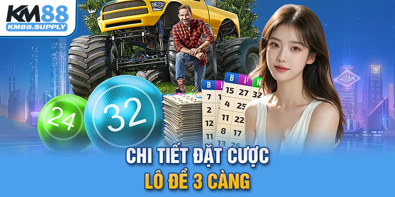 Chi tiết đặt cược lô đề 3 càng