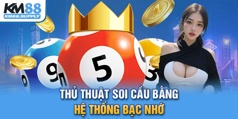 Mách bạn thủ thuật soi cầu bằng thống kê bạc nhớ