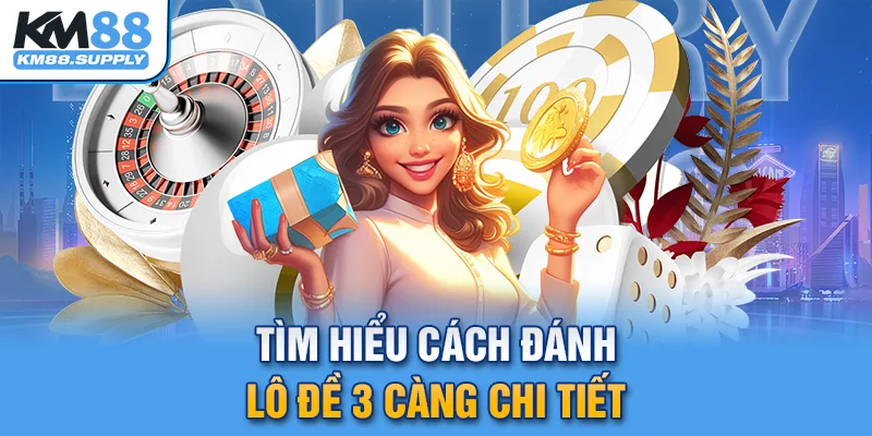 Khám phá cách đánh lô đề 3 càng từ cơ bản đến nâng cao